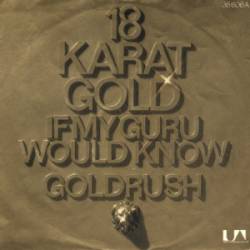 18 Karat Gold : If My Guru Would Know - Goldrush